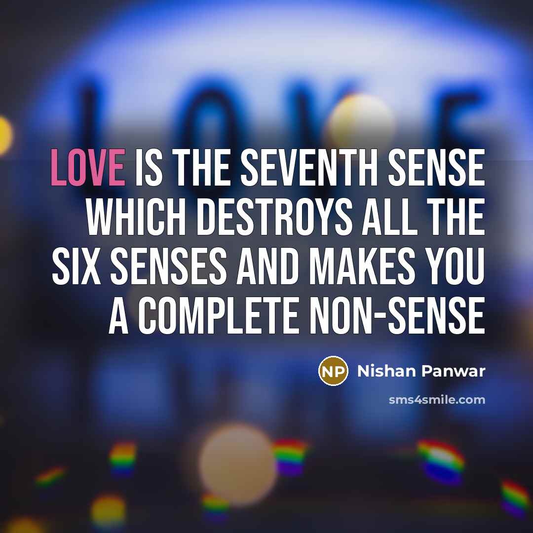 “Love is the seventh sense which destroys all the six…” quote by Nishan Panwar