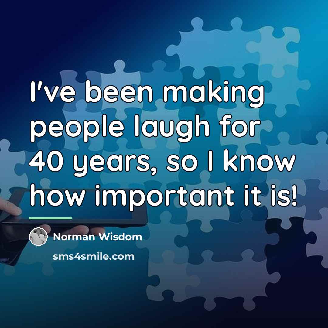 “I've been making people laugh for 40 years, so I…” quote by Norman Wisdom