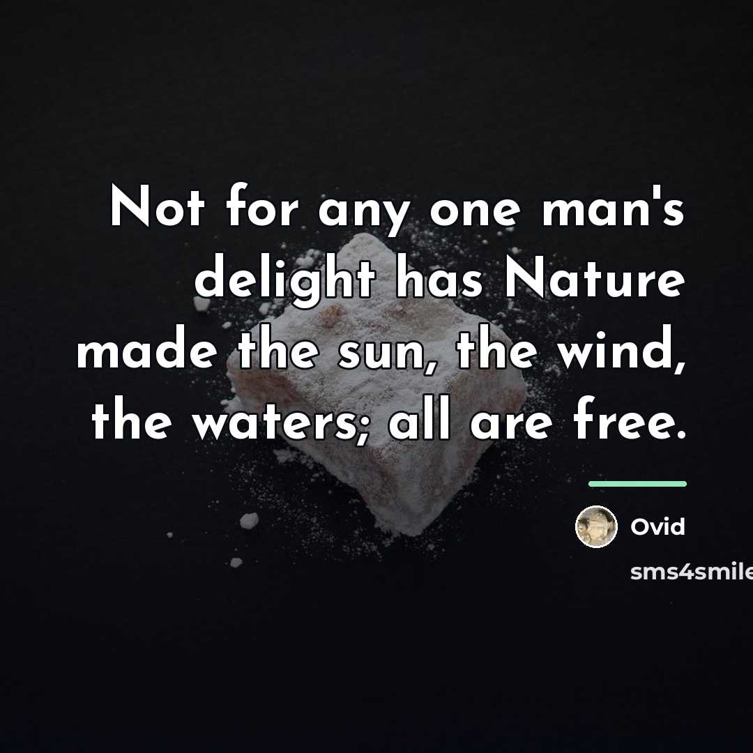 “Not for any one man's delight has Nature made the…” quote by Ovid
