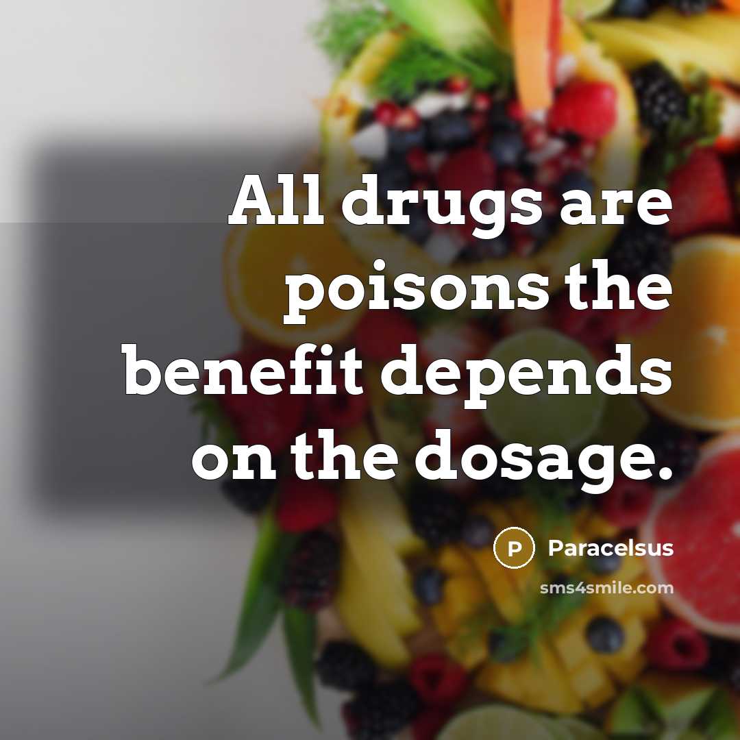 “All drugs are poisons the benefit depends on the dosage.…” quote by Paracelsus