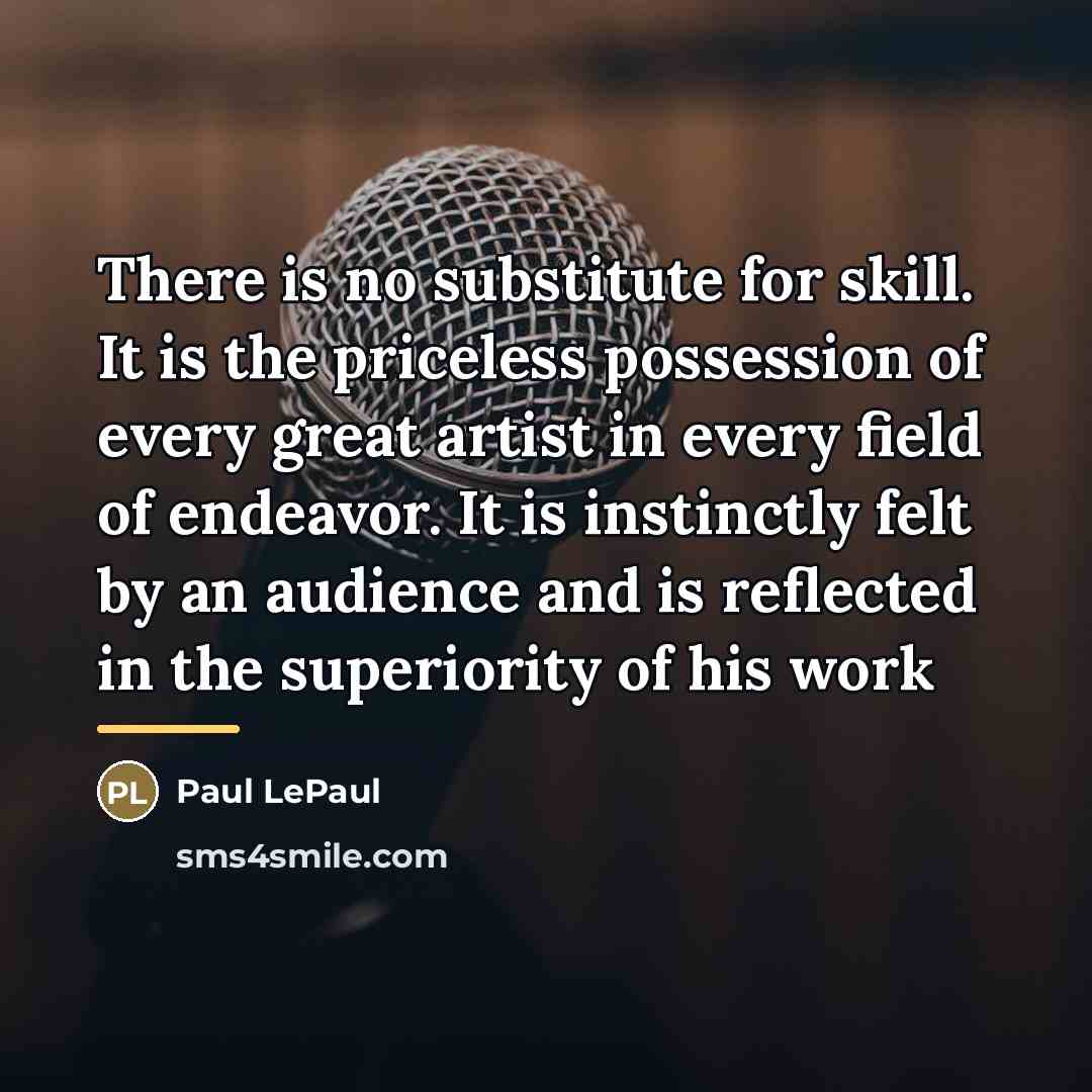 “There is no substitute for skill. It is the priceless…” quote by Paul LePaul