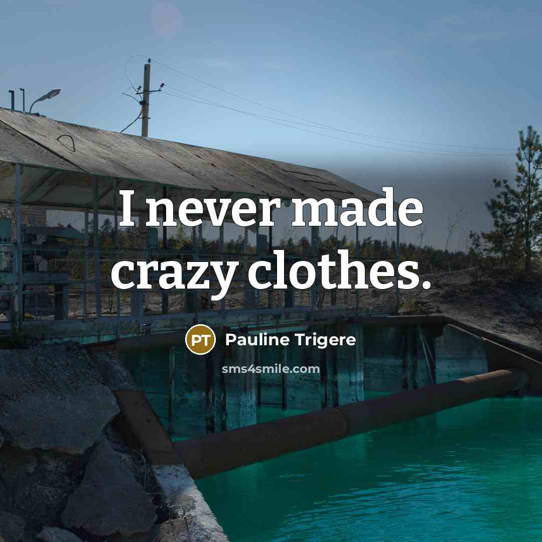 “I never made crazy clothes.…” quote by Pauline Trigere