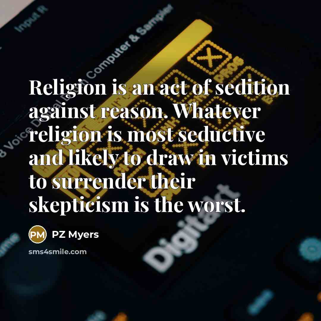 “Religion is an act of sedition against reason. Whatever religion…” quote by PZ Myers