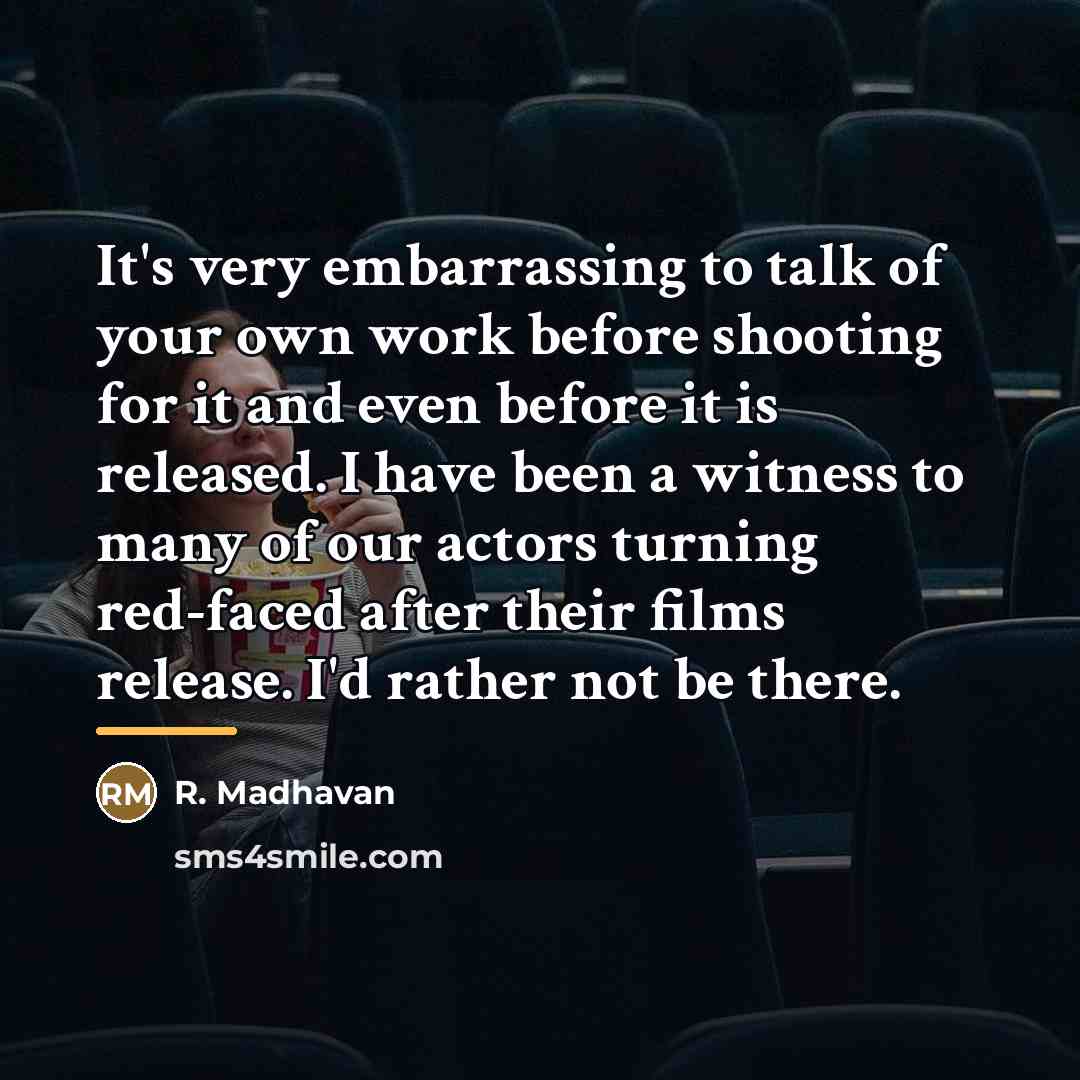 “It's very embarrassing to talk of your own work before…” quote by R. Madhavan