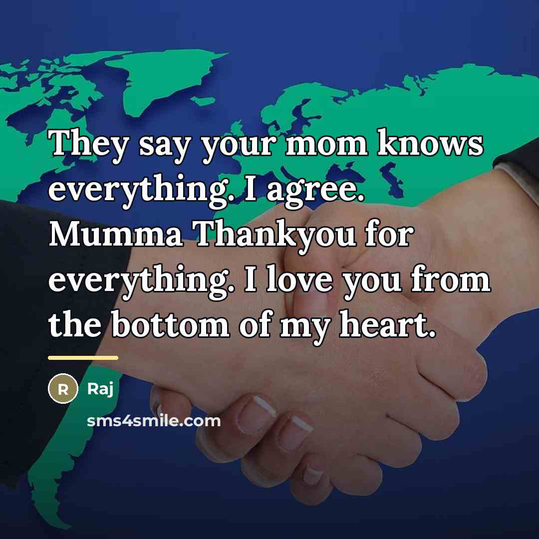 “They say your mom knows everything. I agree. Mumma Thankyou…” quote by Raj