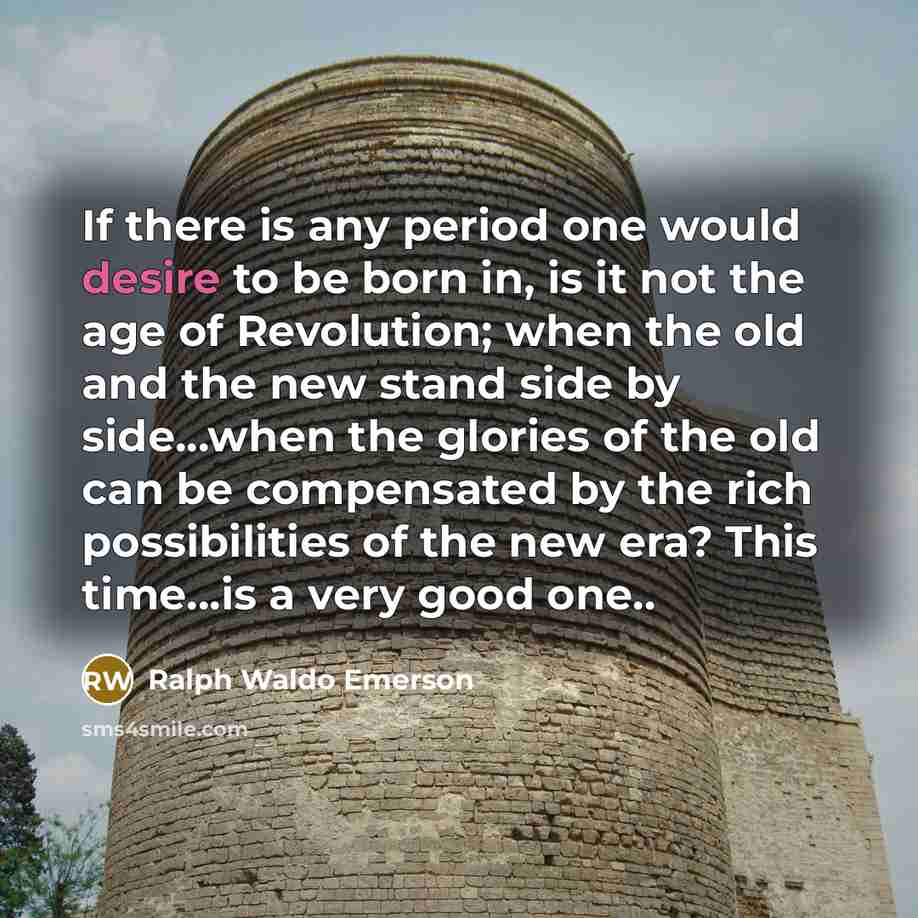 “If there is any period one would desire to be…” quote by Ralph Waldo Emerson