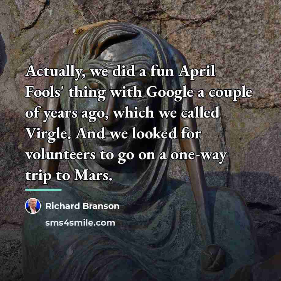 “Actually, we did a fun April Fools' thing with Google…” quote by Richard Branson