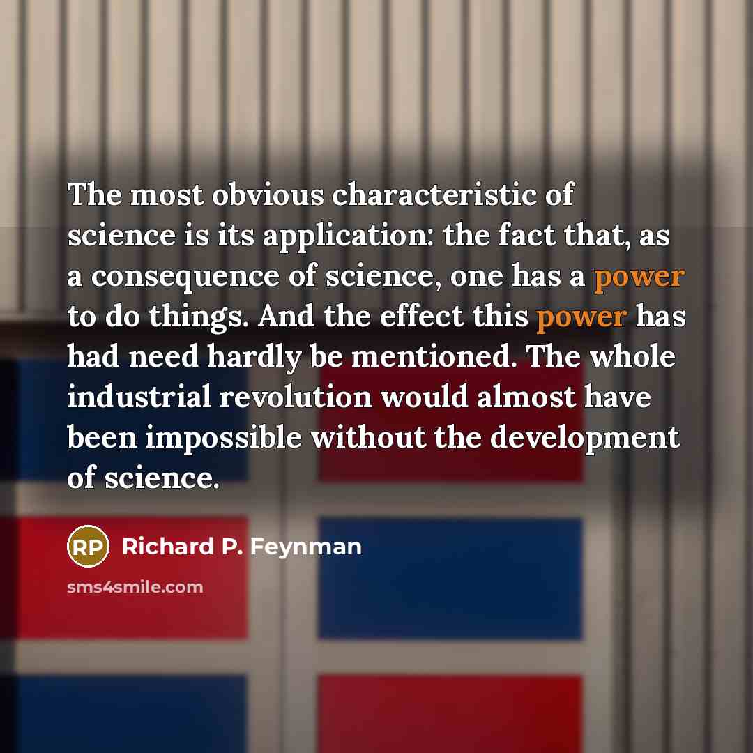 “The most obvious characteristic of science is its application: the…” quote by Richard P. Feynman