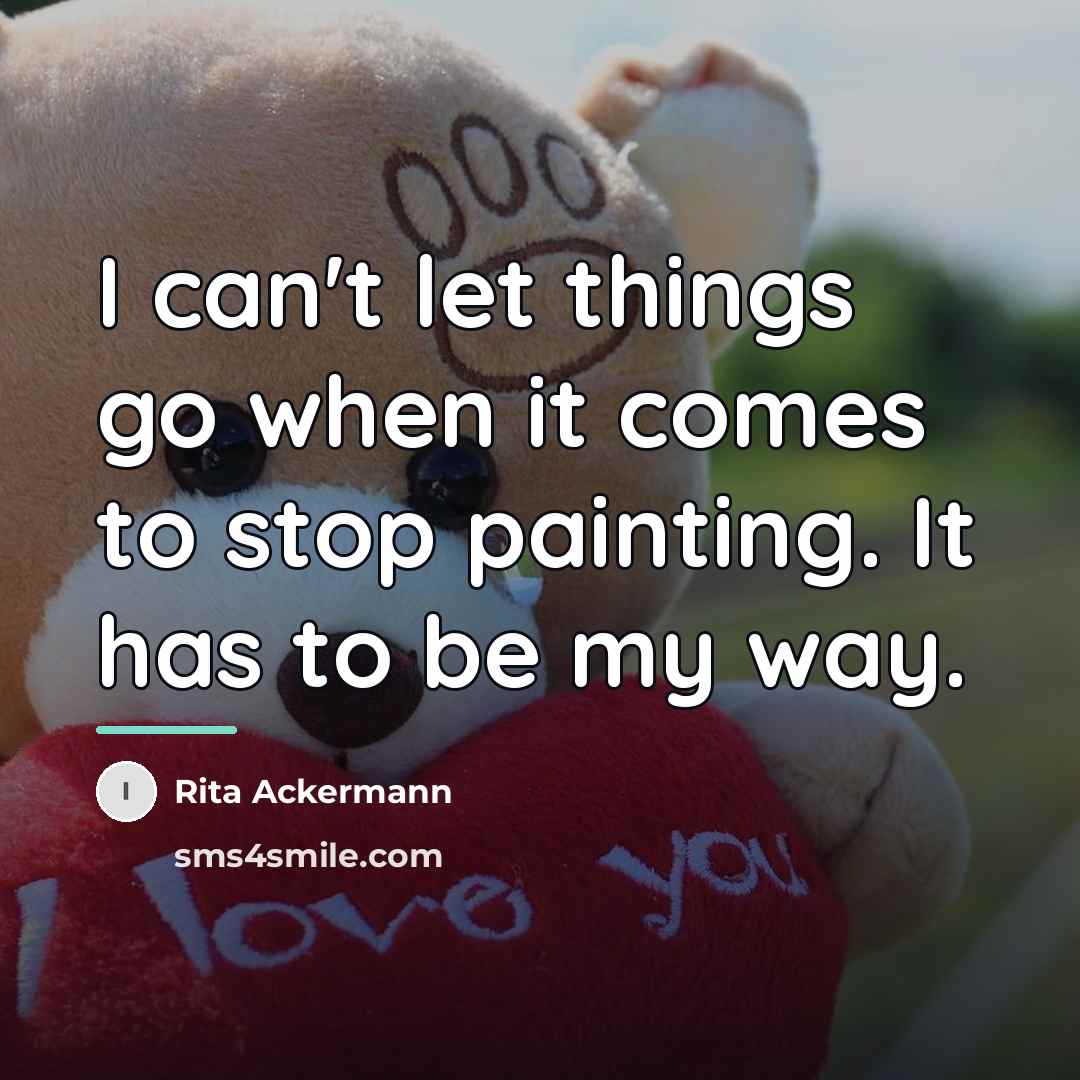 “I can't let things go when it comes to stop…” quote by Rita Ackermann