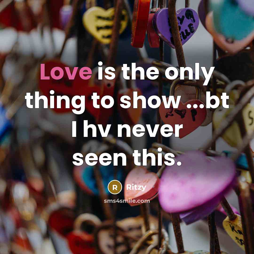 “Love is the only thing to show ...bt I hv…” quote by Ritzy