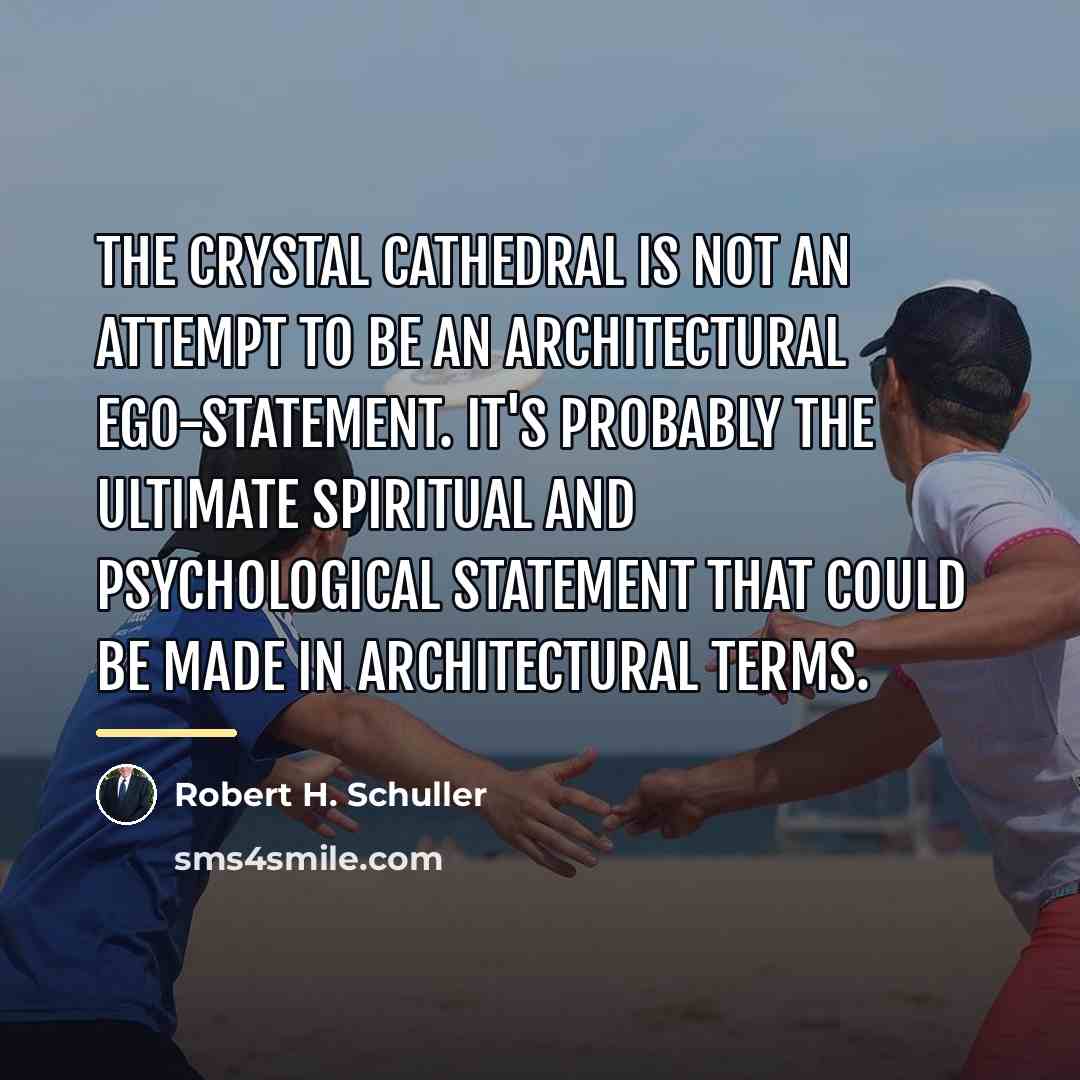 “The Crystal Cathedral is not an attempt to be an…” quote by Robert H. Schuller