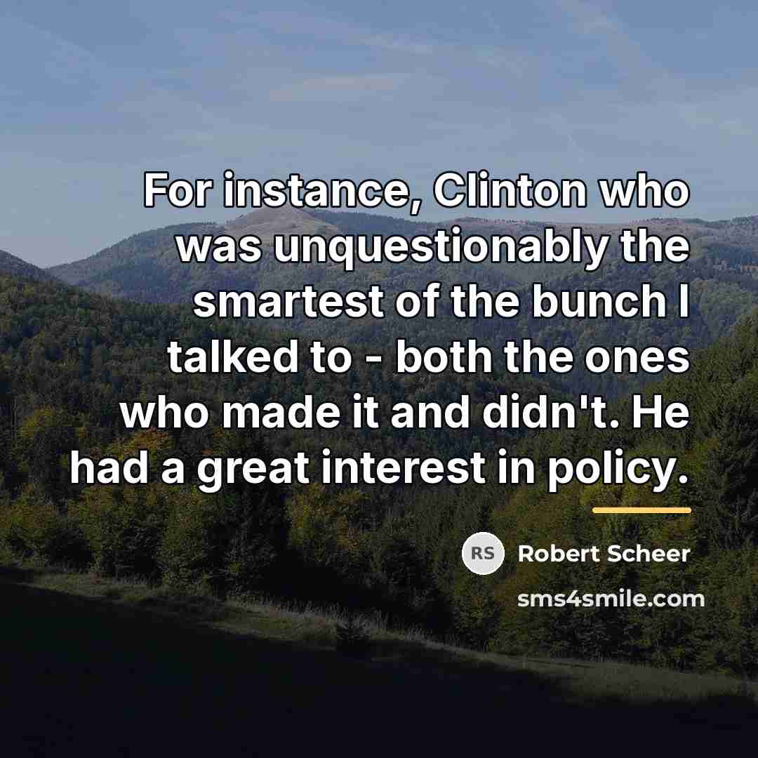 “For instance, Clinton who was unquestionably the smartest of the…” quote by Robert Scheer