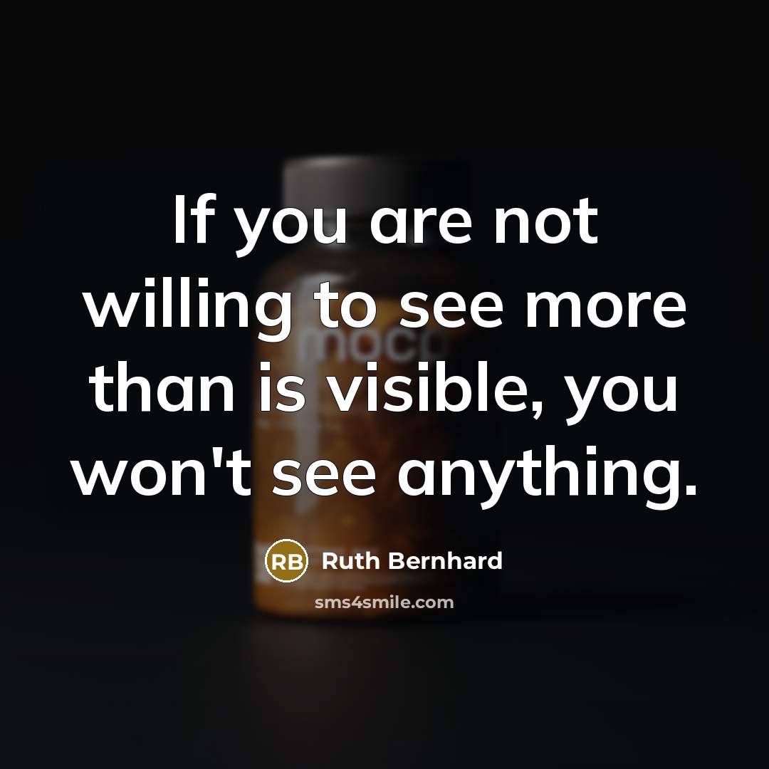 “If you are not willing to see more than is…” quote by Ruth Bernhard