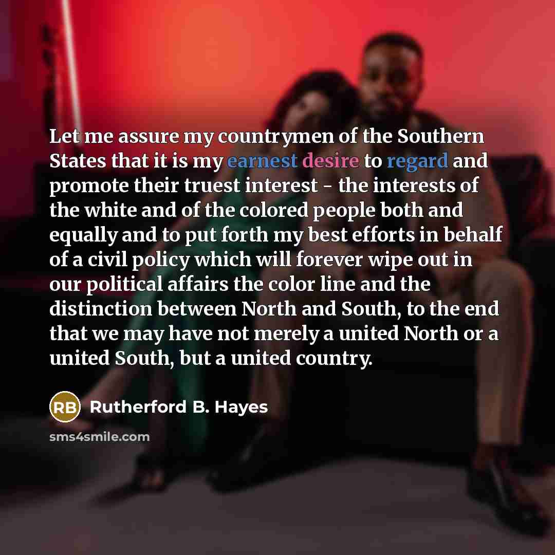 “Let me assure my countrymen of the Southern States that…” quote by Rutherford B. Hayes