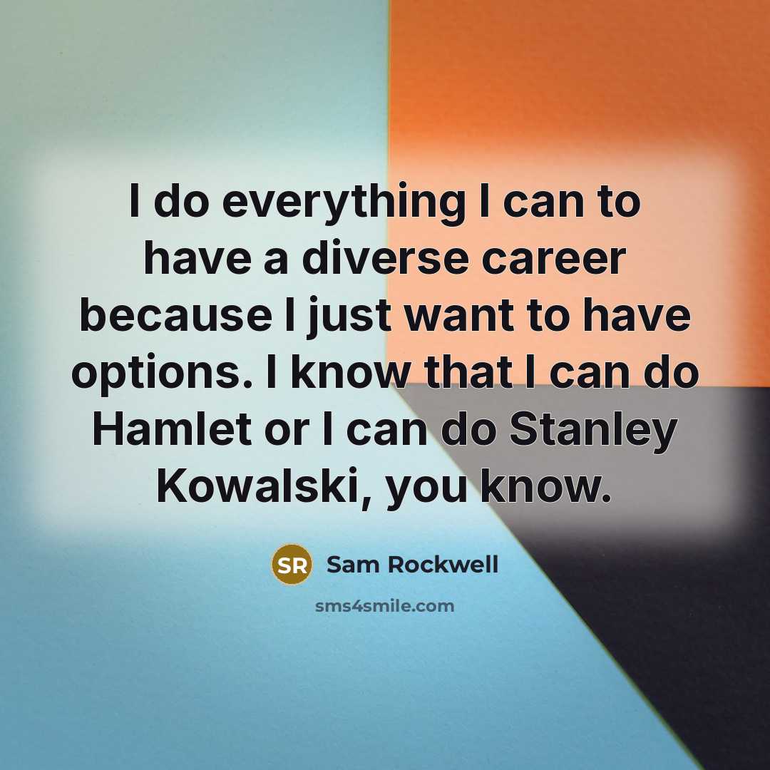 “I do everything I can to have a diverse career…” quote by Sam Rockwell