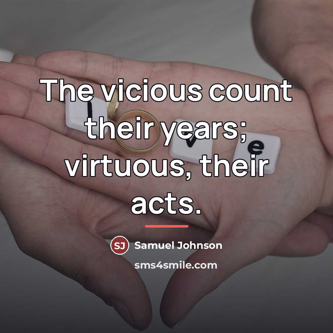 “The vicious count their years; virtuous, their acts.…” quote by Samuel Johnson