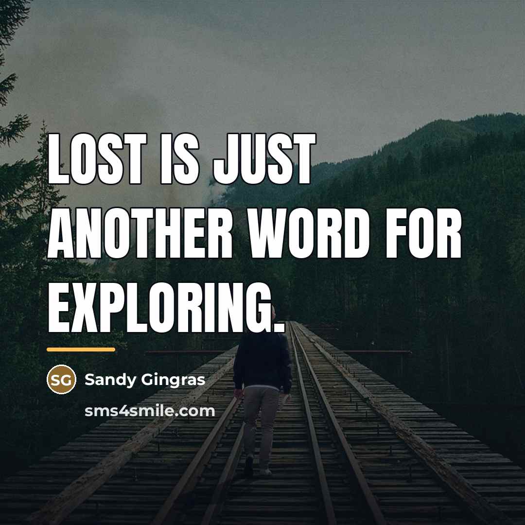 “Lost is just another word for exploring.…” quote by Sandy Gingras