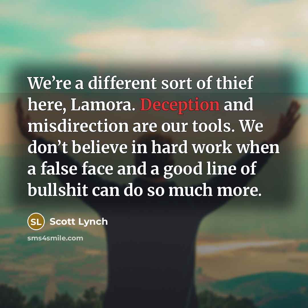 “We’re a different sort of thief here, Lamora. Deception and…” quote by Scott Lynch