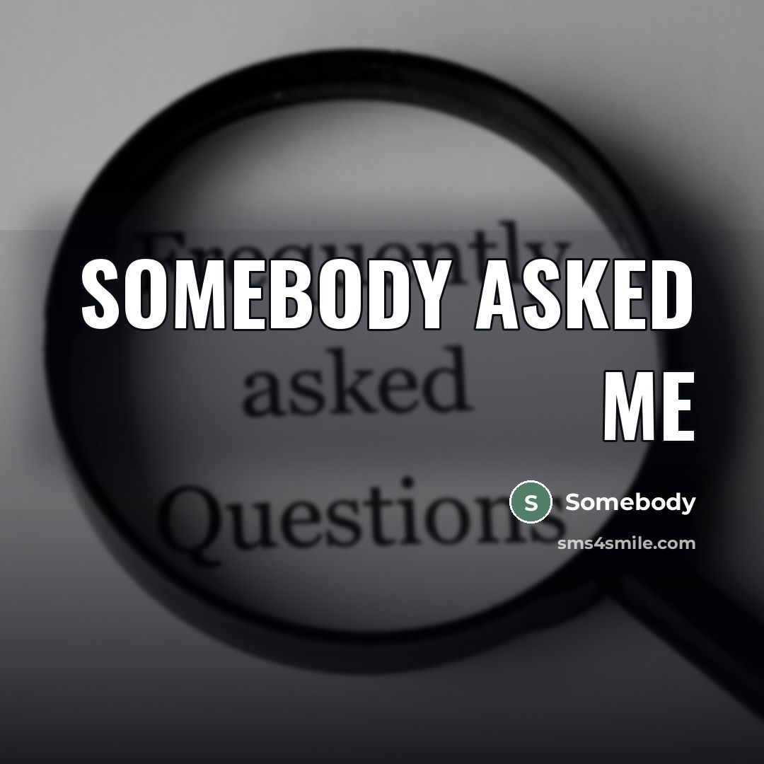 “Somebody asked me…” quote by Somebody