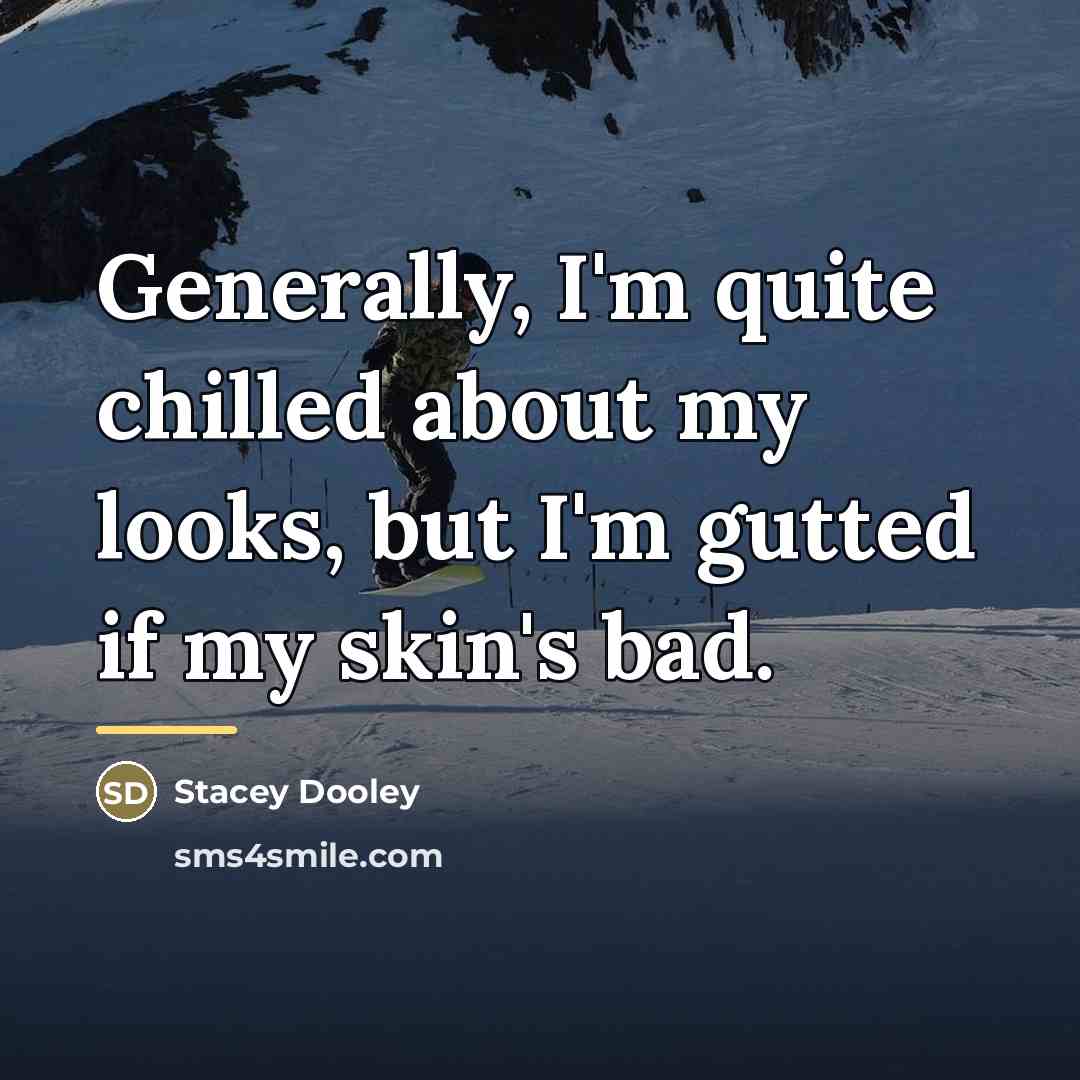 “Generally, I'm quite chilled about my looks, but I'm gutted…” quote by Stacey Dooley