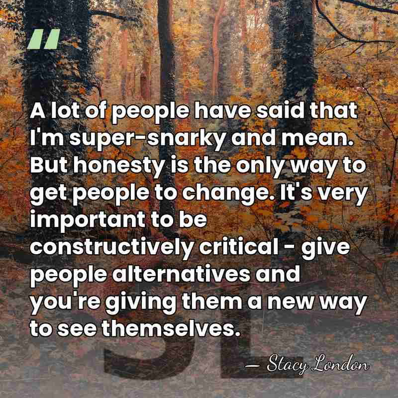 A lot of people have said that I'm super-snarky and mean. But&hellip; - Stacy London