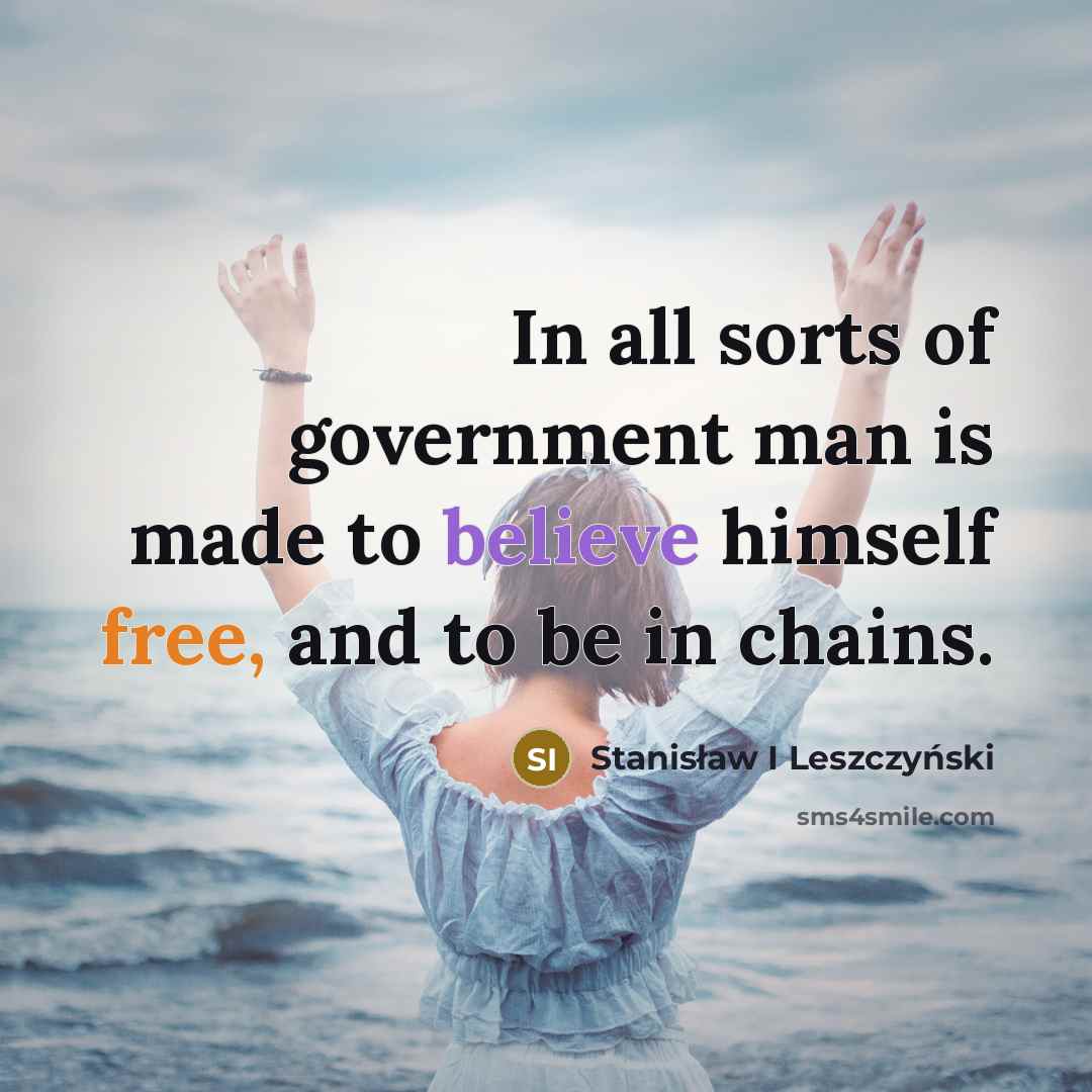 “In all sorts of government man is made to believe…” quote by Stanisław I Leszczyński