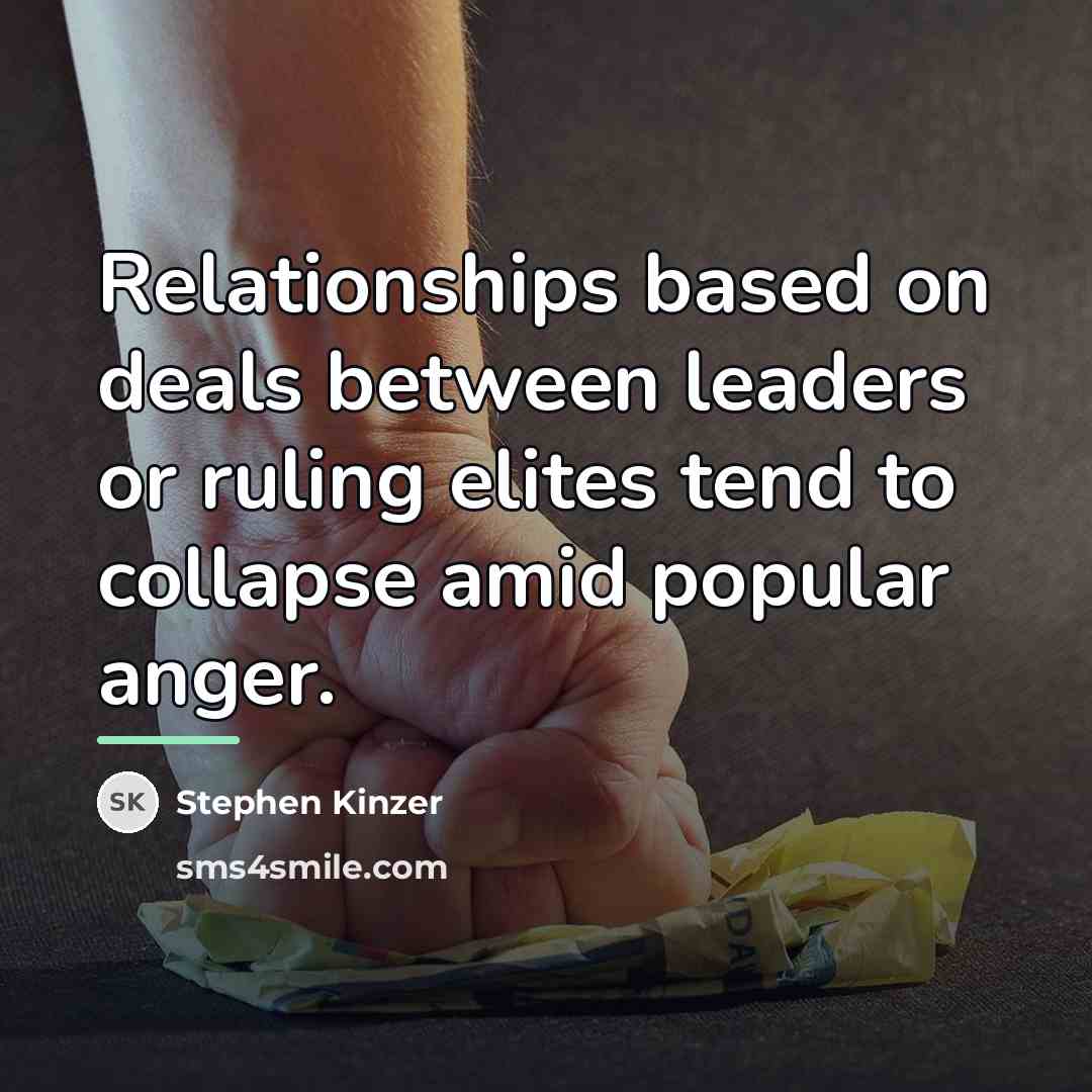 “Relationships based on deals between leaders or ruling elites tend…” quote by Stephen Kinzer