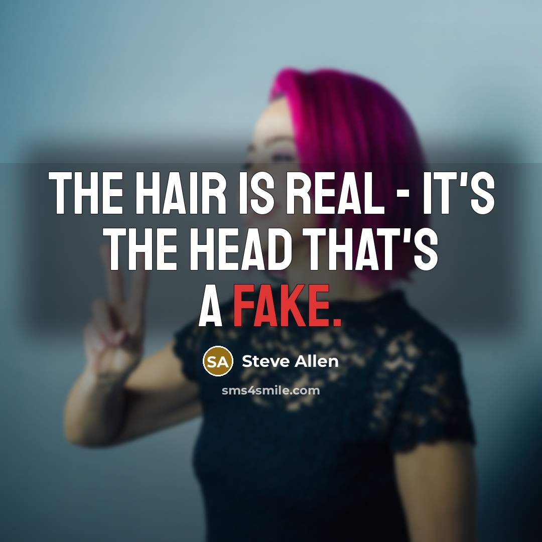 “The hair is real - it's the head that's a…” quote by Steve Allen