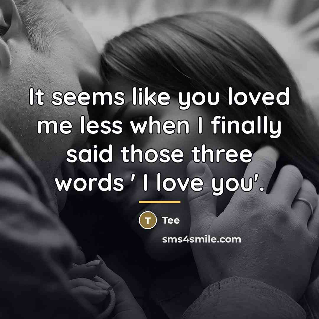 “It seems like you loved me less when I finally…” quote by Tee