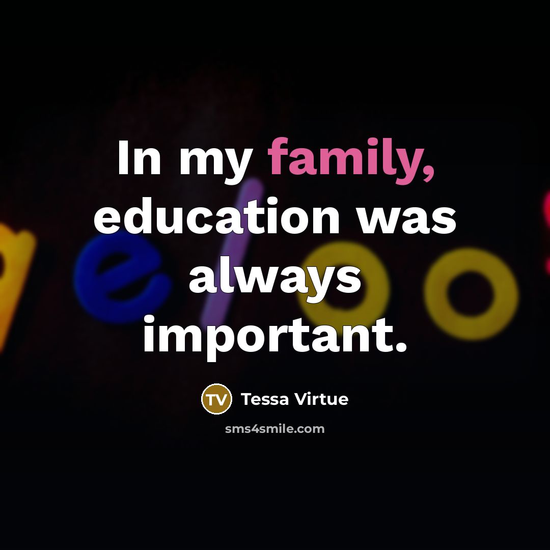 “In my family, education was always important.…” quote by Tessa Virtue