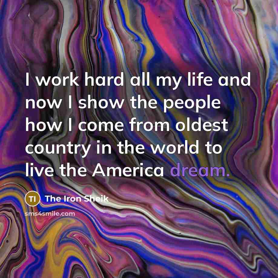 “I work hard all my life and now I show…” quote by The Iron Sheik