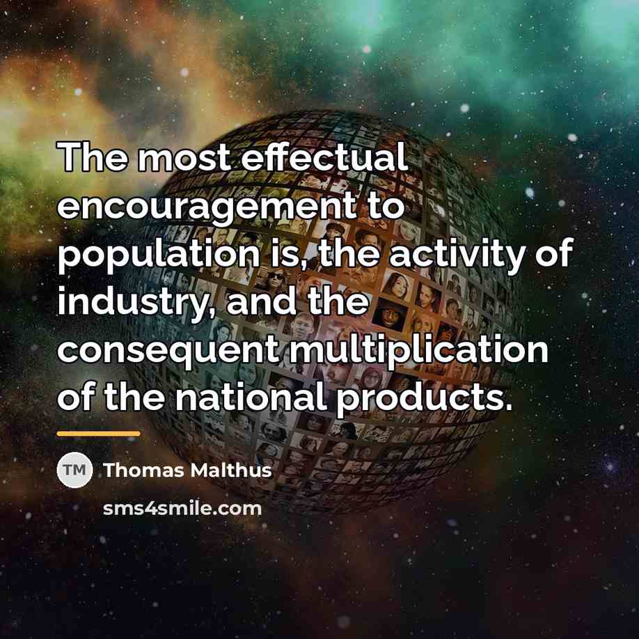“The most effectual encouragement to population is, the activity of…” quote by Thomas Malthus