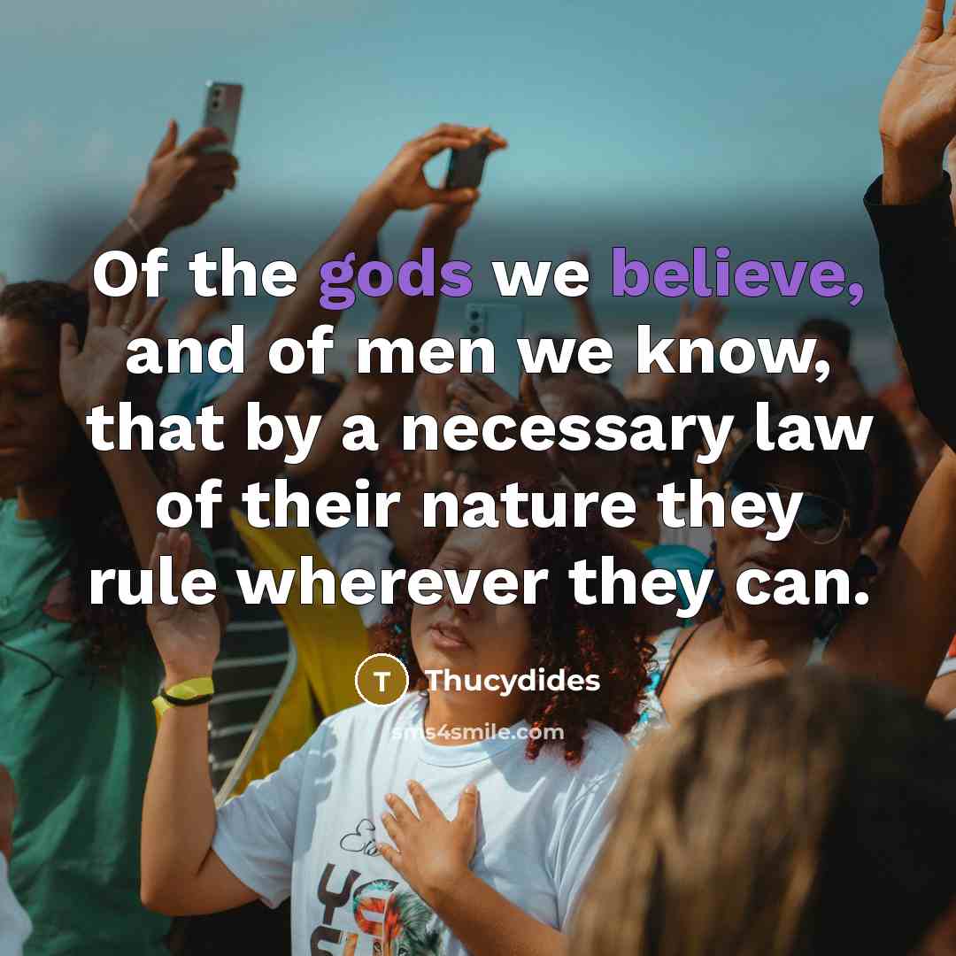 “Of the gods we believe, and of men we know,…” quote by Thucydides