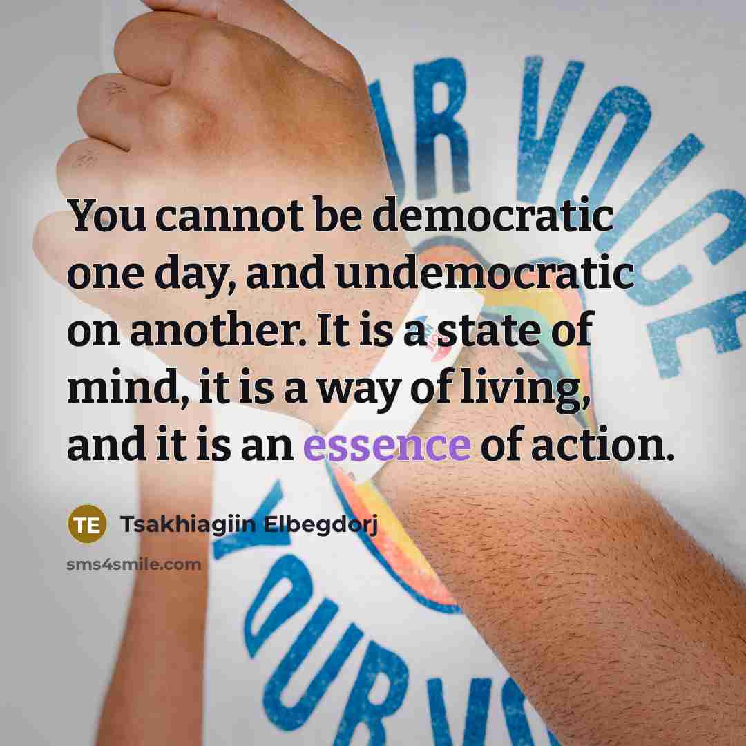 “You cannot be democratic one day, and undemocratic on another.…” quote by Tsakhiagiin Elbegdorj