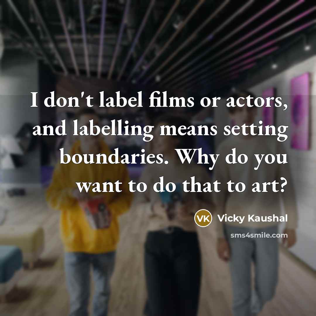 “I don't label films or actors, and labelling means setting…” quote by Vicky Kaushal