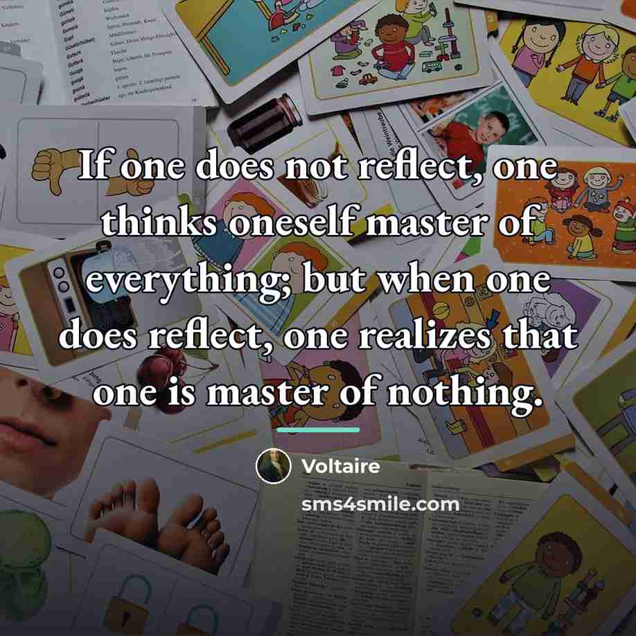 “If one does not reflect, one thinks oneself master of…” quote by Voltaire