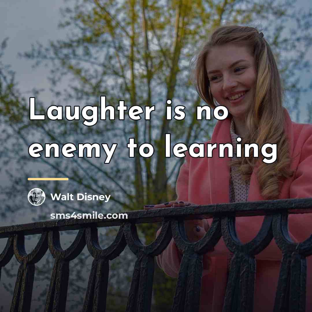 “Laughter is no enemy to learning…” quote by Walt Disney