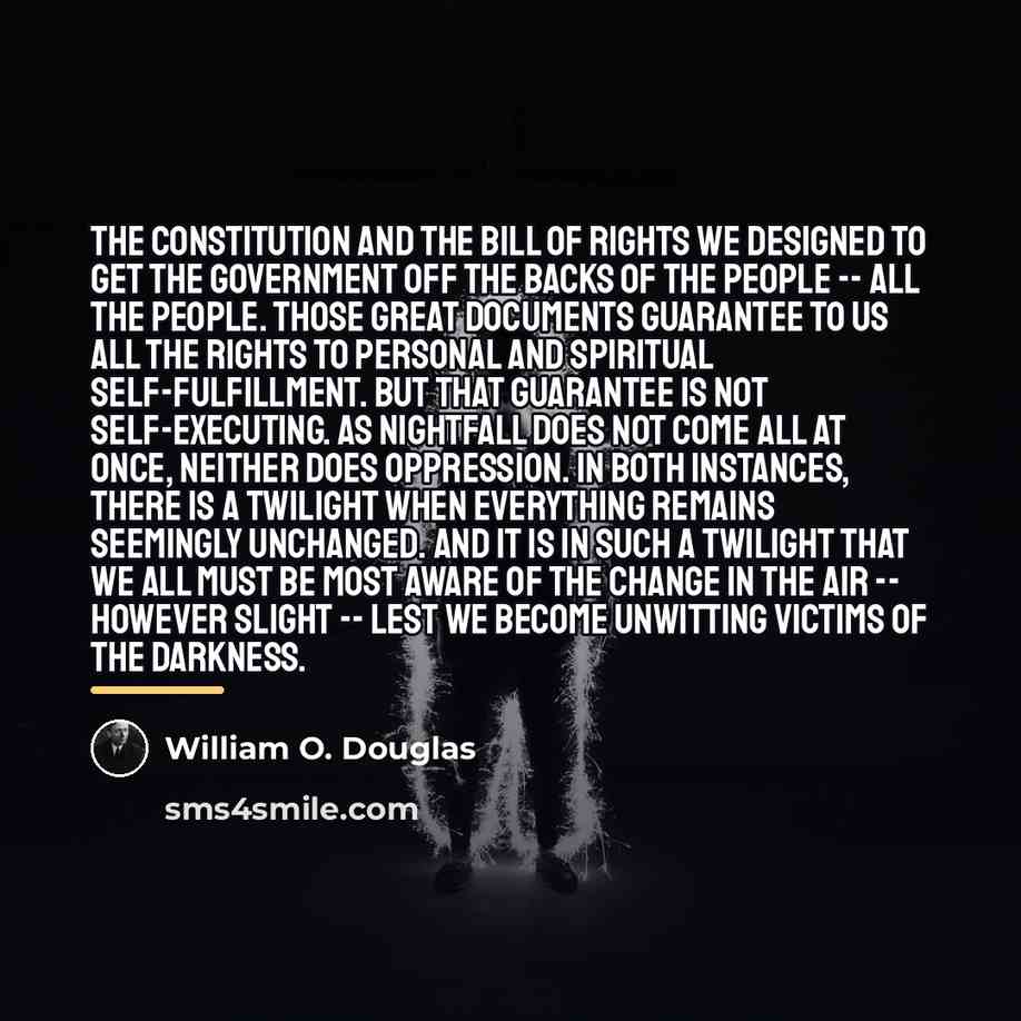 “The Constitution and the Bill of Rights we designed to…” quote by William O. Douglas