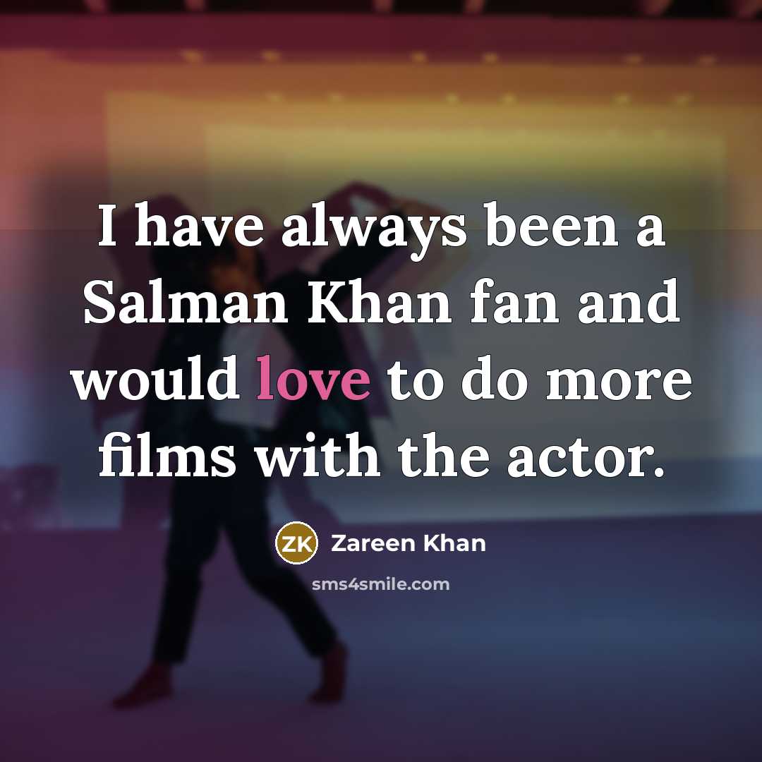 “I have always been a Salman Khan fan and would…” quote by Zareen Khan