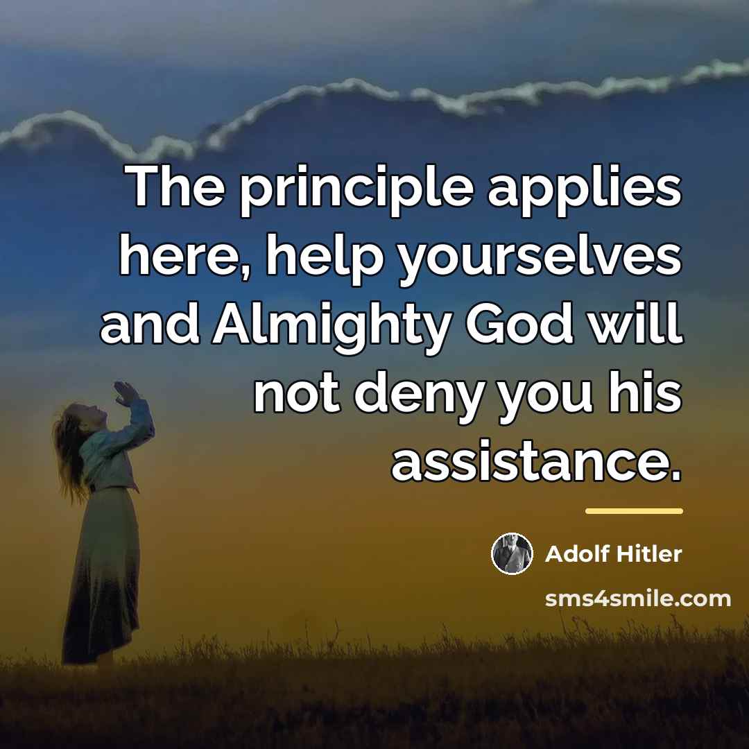 “The principle applies here, help yourselves and Almighty God will…” quote by Adolf Hitler