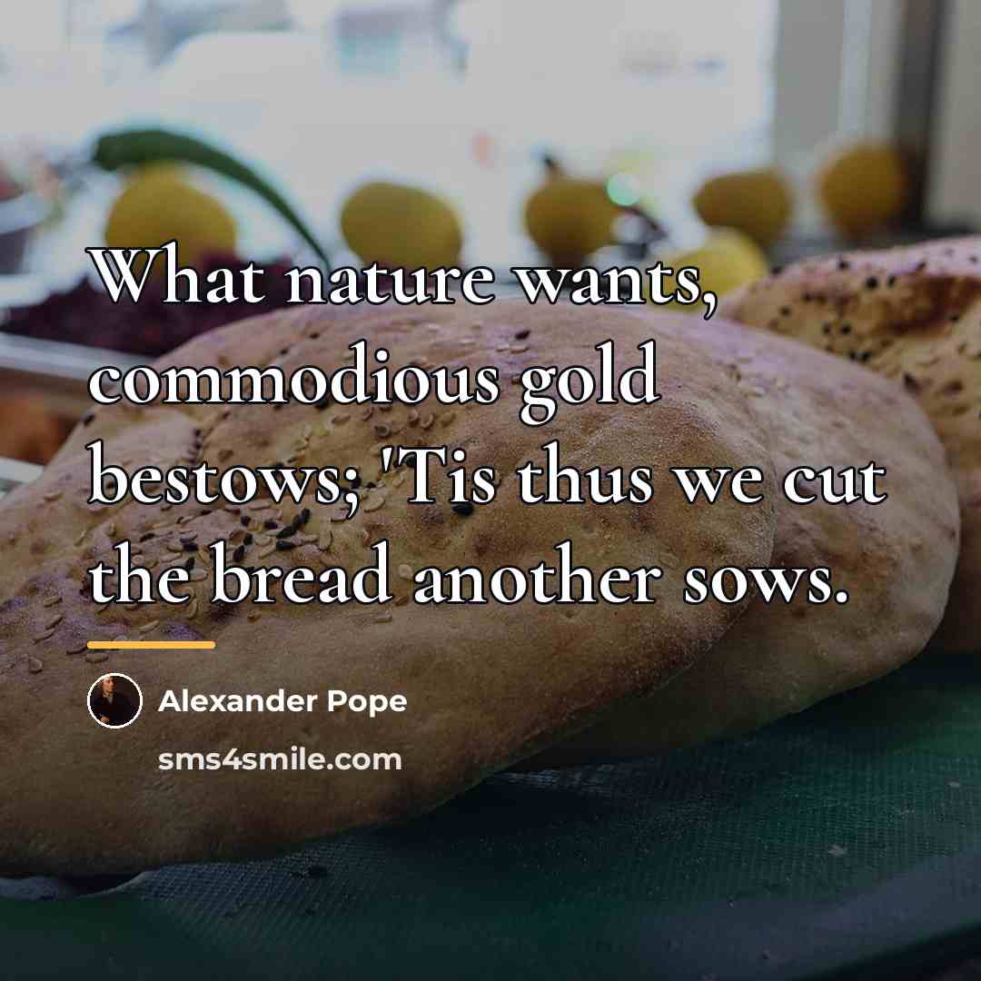 “What nature wants, commodious gold bestows; 'Tis thus we cut…” quote by Alexander Pope
