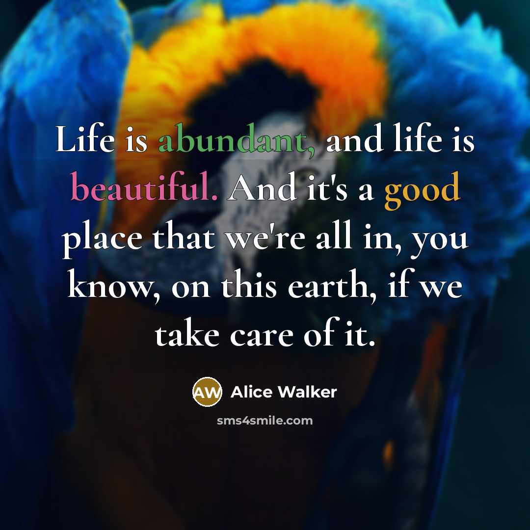 “Life is abundant, and life is beautiful. And it's a…” quote by Alice Walker