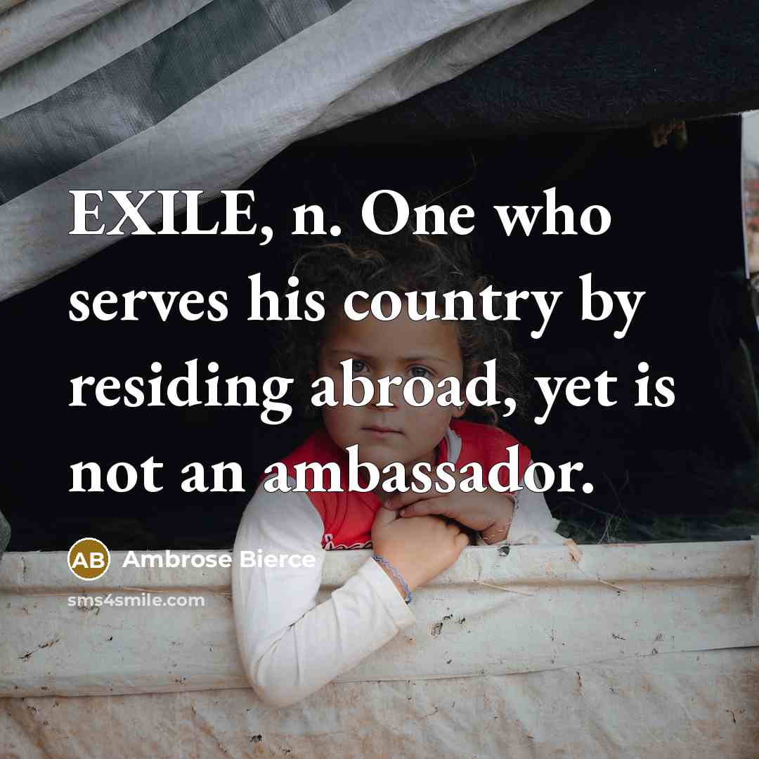 “EXILE, n. One who serves his country by residing abroad,…” quote by Ambrose Bierce