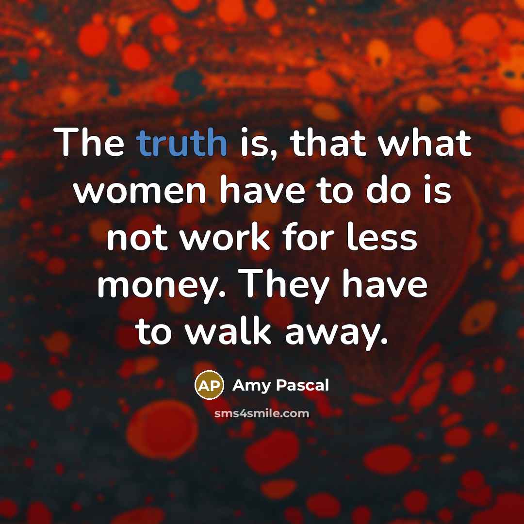 “The truth is, that what women have to do is…” quote by Amy Pascal