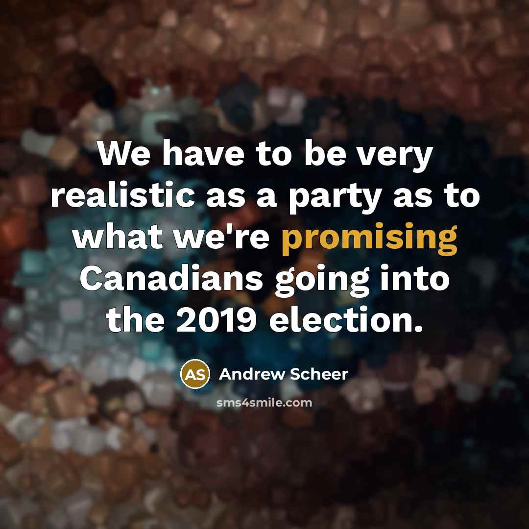 “We have to be very realistic as a party as…” quote by Andrew Scheer