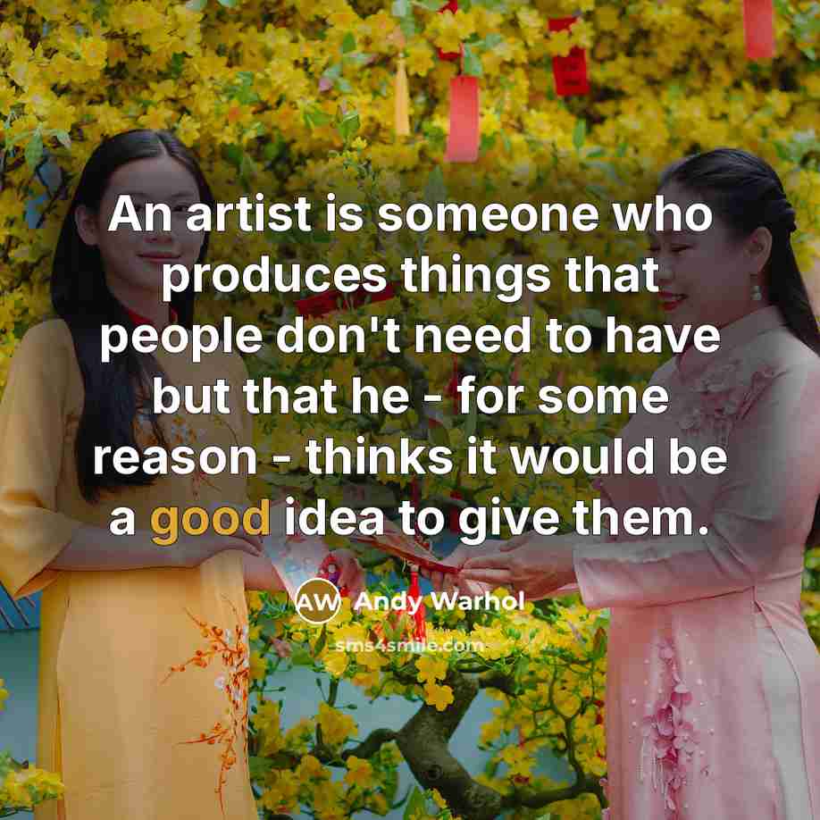 “An artist is someone who produces things that people don't…” quote by Andy Warhol
