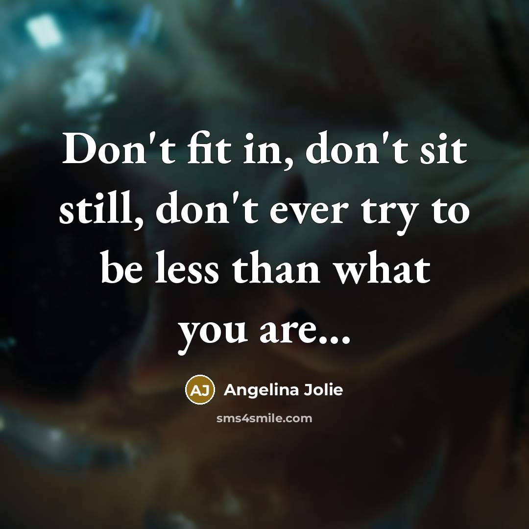 “Don't fit in, don't sit still, don't ever try to…” quote by Angelina Jolie
