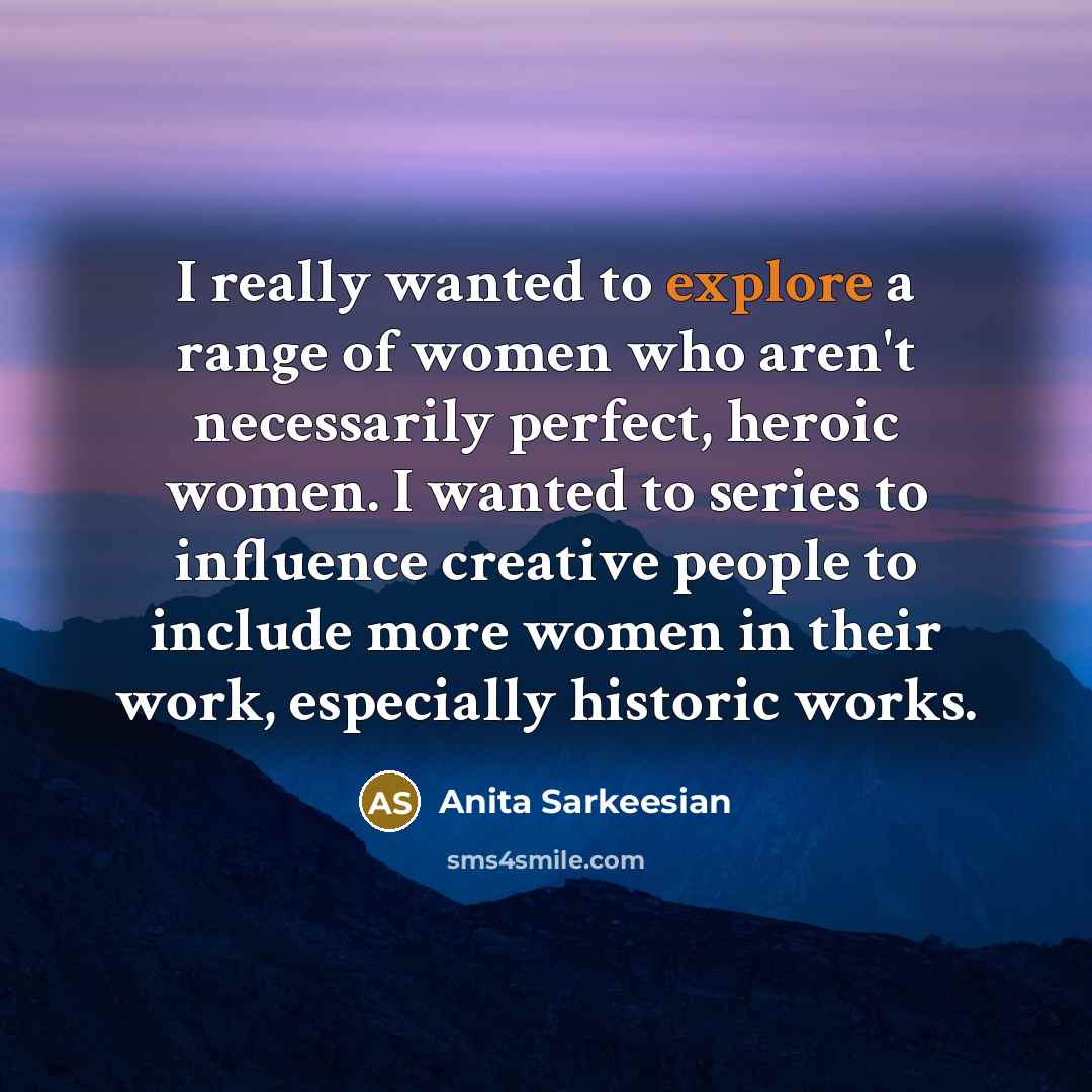 “I really wanted to explore a range of women who…” quote by Anita Sarkeesian