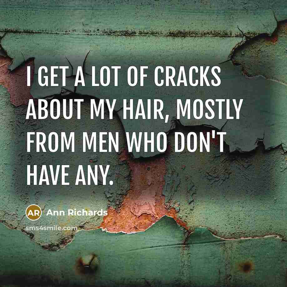 “I get a lot of cracks about my hair, mostly…” quote by Ann Richards