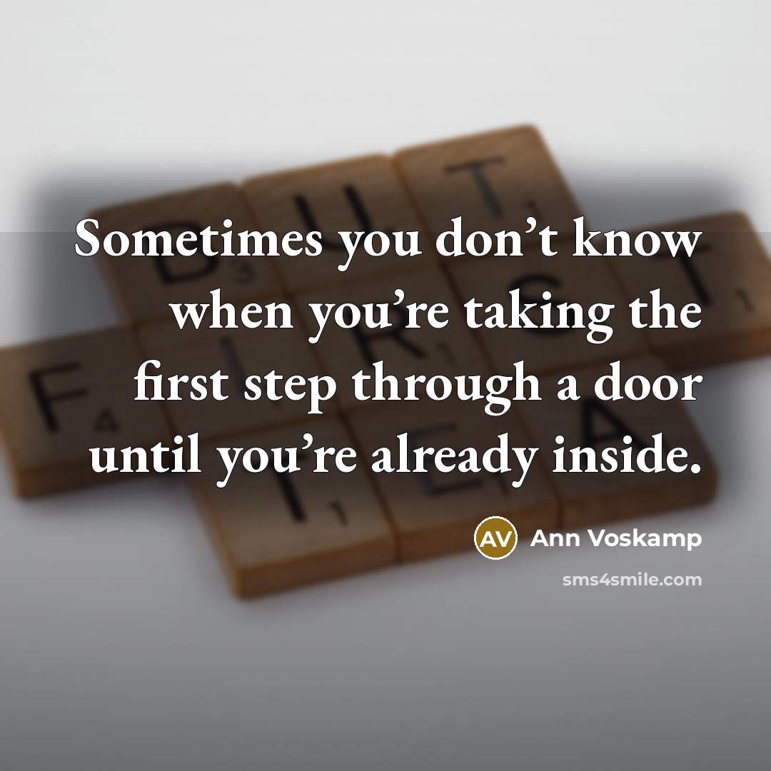 “Sometimes you don’t know when you’re taking the first step…” quote by Ann Voskamp